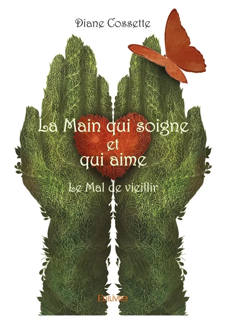 La Main qui soigne et qui aime - Diane Cossette - Editions Edilivre