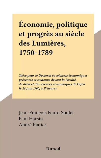 Économie, politique et progrès au siècle des Lumières, 1750-1789 - Jean-François Faure-Soulet - (Dunod) réédition numérique FeniXX