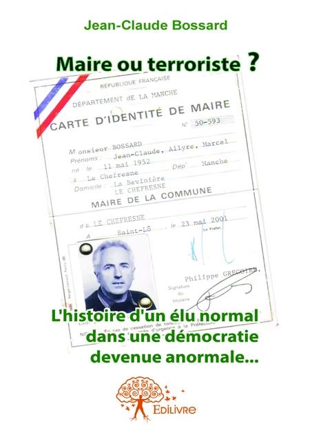 Maire ou Terroriste ? - Jean-Claude Bossard - Editions Edilivre