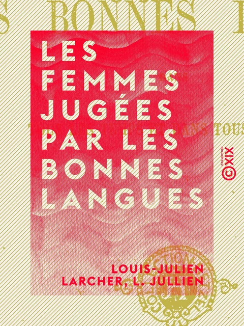 Les Femmes jugées par les bonnes langues - Louis-Julien Larcher, L. Jullien - Collection XIX