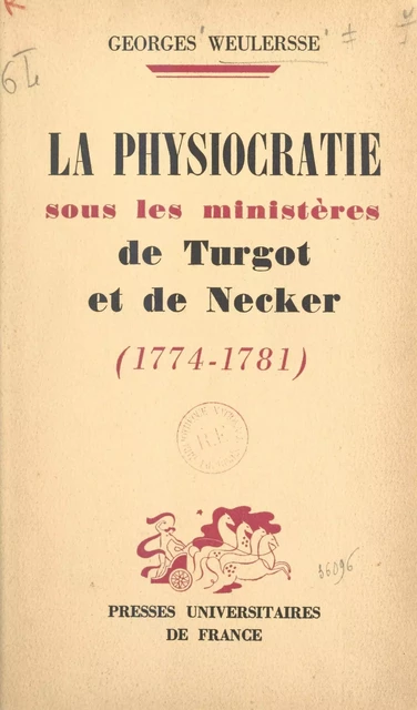 La physiocratie sous les ministères de Turgot et de Necker, 1774-1781 - Georges Weulersse - (Presses universitaires de France) réédition numérique FeniXX