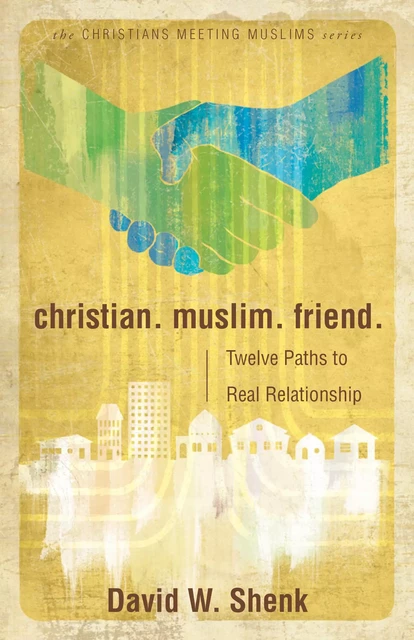 Christian. Muslim. Friend. - David W. Shenk - MennoMedia