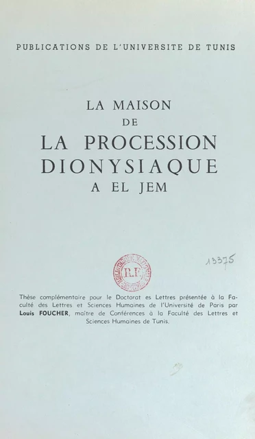 La maison de la procession dionysiaque à El Jem - Louis Foucher - (Presses universitaires de France) réédition numérique FeniXX