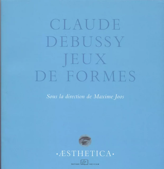 Claude Debussy, jeux de formes -  - Éditions Rue d’Ulm via OpenEdition