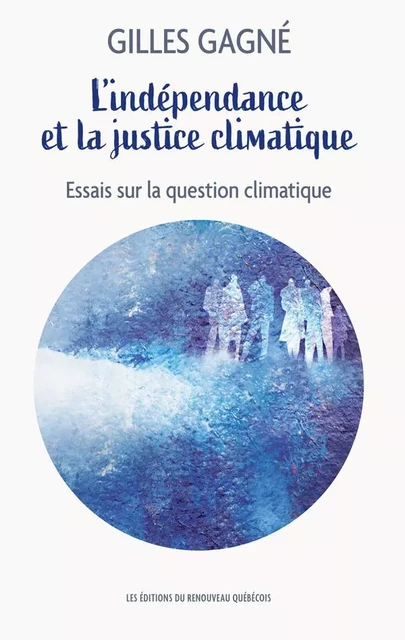 L’indépendance et la justice climatique - Gilles Gagné - Du Renouveau québécois