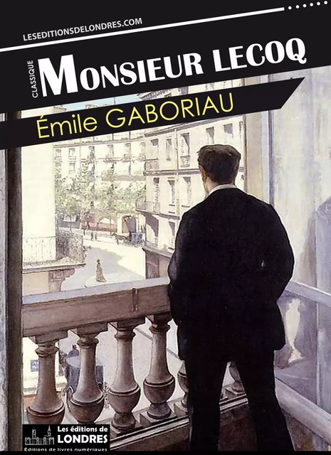 Monsieur Lecoq - Émile Gaboriau - Les Editions de Londres