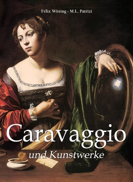 Caravaggio und Kunstwerke - Félix Witting, M.L. Patrizi - Parkstone International