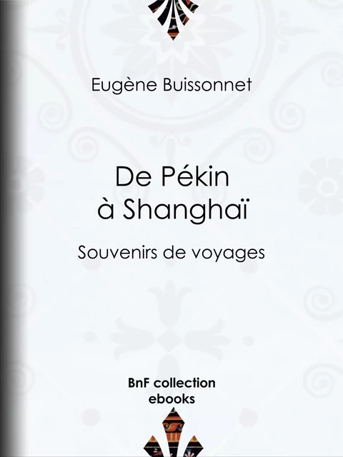 De Pékin à Shanghaï - Eugène Buissonnet - BnF collection ebooks