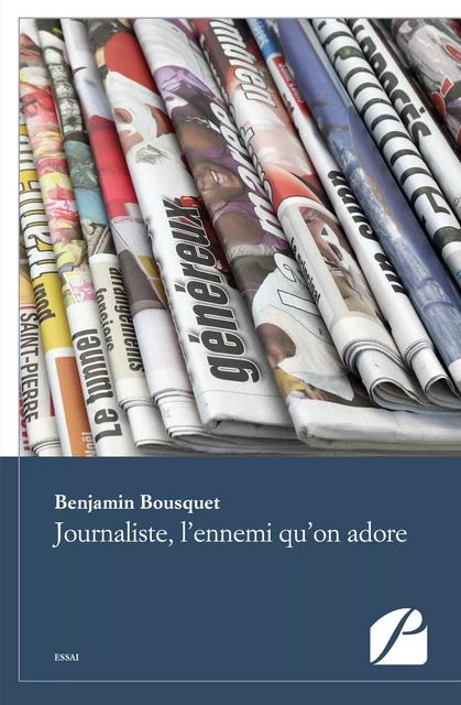 Journaliste, l'ennemi qu'on adore - Benjamin Bousquet - Editions du Panthéon