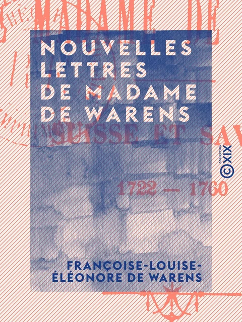 Nouvelles lettres de Madame de Warens - Françoise-Louise-Éléonore de Warens - Collection XIX