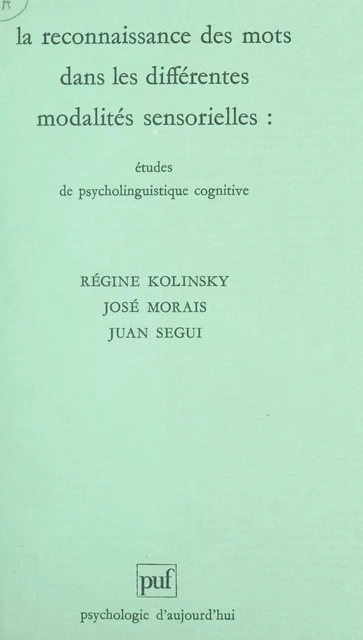 La reconnaissance des mots dans les différentes modalités sensorielles - Régine Kolinsky, José Moraïs, Juan Segui,  Collectif - (Presses universitaires de France) réédition numérique FeniXX