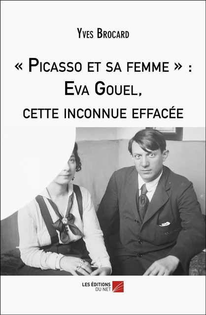 « Picasso et sa femme » : Eva Gouel, cette inconnue effacée - Yves Brocard - Les Éditions du Net