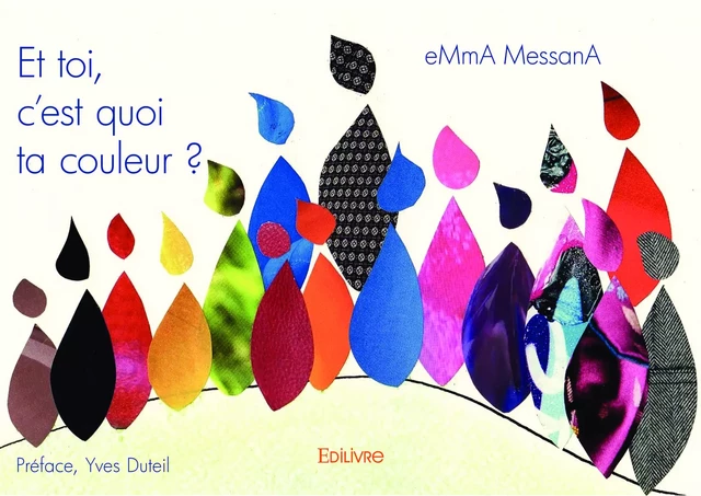 Et toi, c'est quoi ta couleur ? - Emma Messana - Editions Edilivre