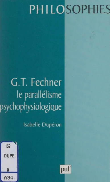 G. T. Fechner : le parallélisme psychophysiologique - Isabelle Dupéron - (Presses universitaires de France) réédition numérique FeniXX