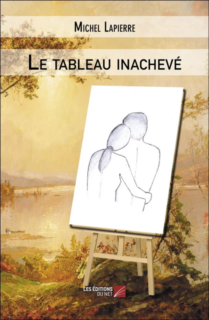 Le tableau inachevé - Michel Lapierre - Les Éditions du Net