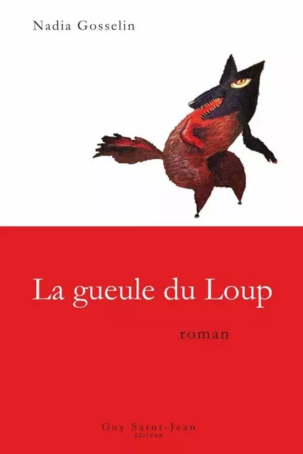 La gueule du Loup - Nadia Gosselin - Guy Saint-Jean Editeur