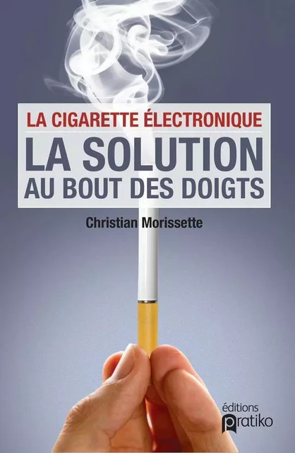 La cigarette électronique -  Christian Morissette - PRATIKO