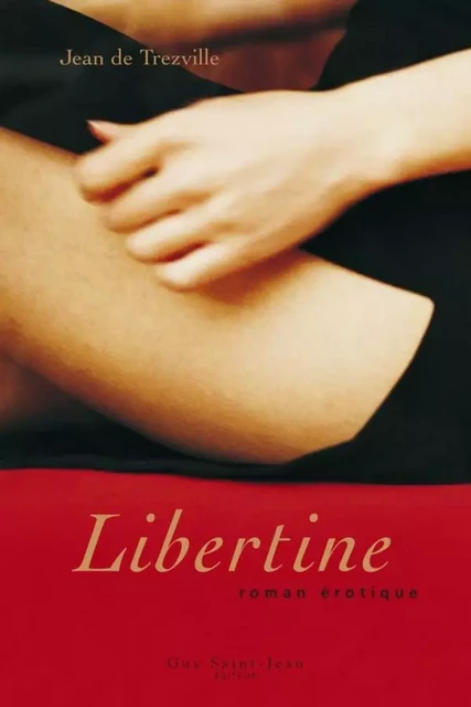 Libertine - Jean de Trezville - Guy Saint-Jean Editeur