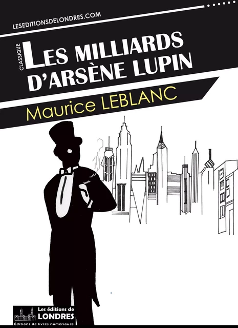 Les milliards d'Arsène Lupin - Maurice Leblanc - Les Editions de Londres