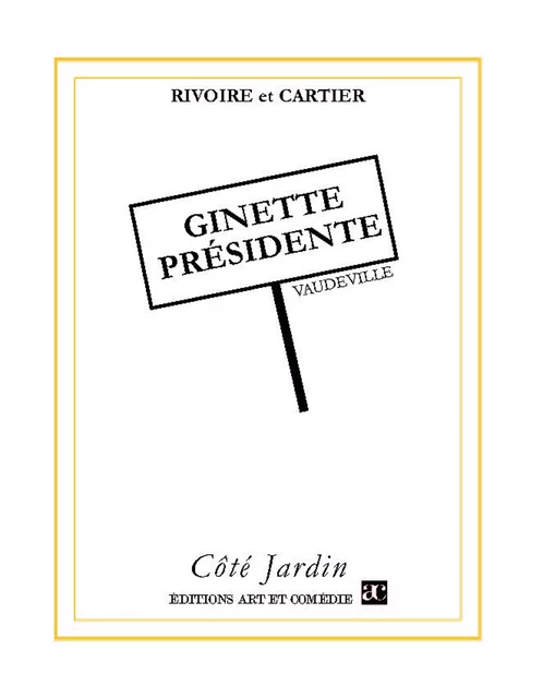 Ginette présidente -  Rivoire Et Cartier - Librairie Théâtrale