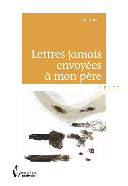 Lettres jamais envoyées à mon père - Claude Diouri - Société des écrivains