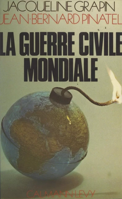 La guerre civile mondiale - Jacqueline Grapin, Jean-Bernard Pinatel - Calmann-Lévy (réédition numérique FeniXX)