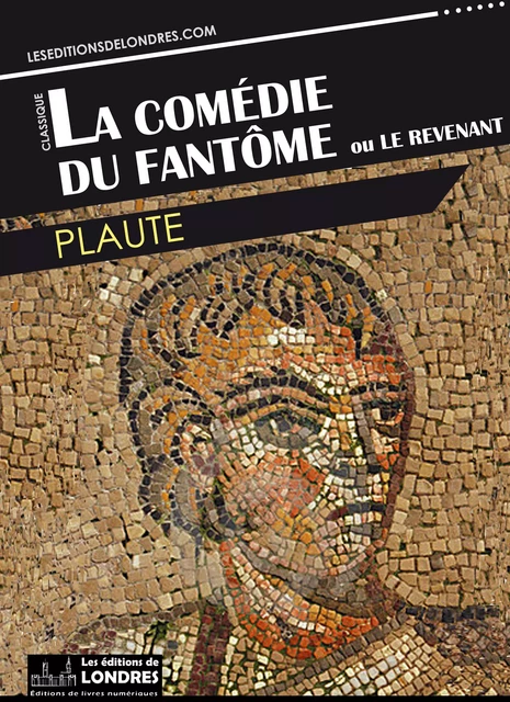 La Comédie du Fantôme ou Le Revenant -  Plaute - Les Editions de Londres