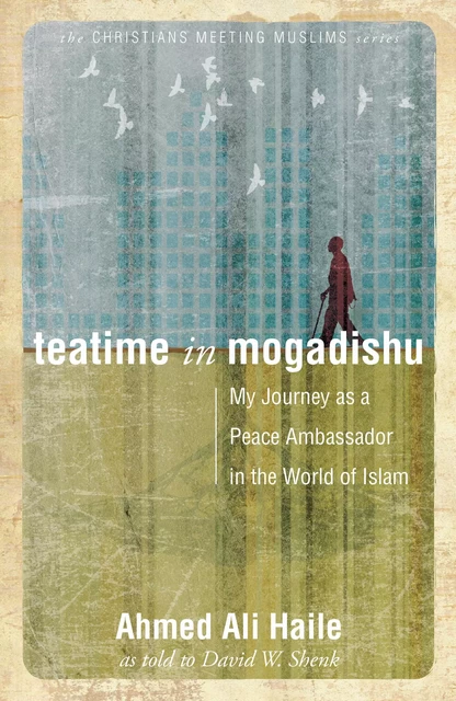 Teatime in Mogadishu - David W. Shenk, Ahmed Ali Haile - MennoMedia