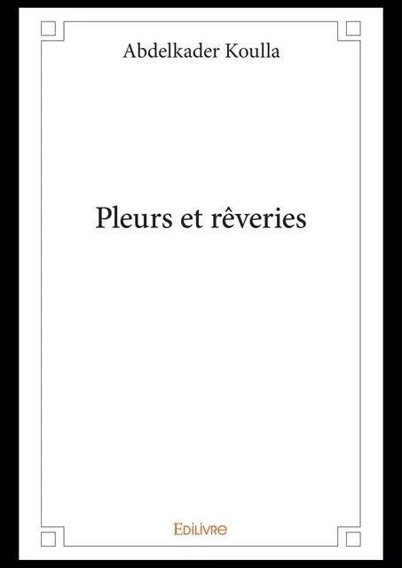 Pleurs et rêveries - Abdelkader Koulla - Editions Edilivre