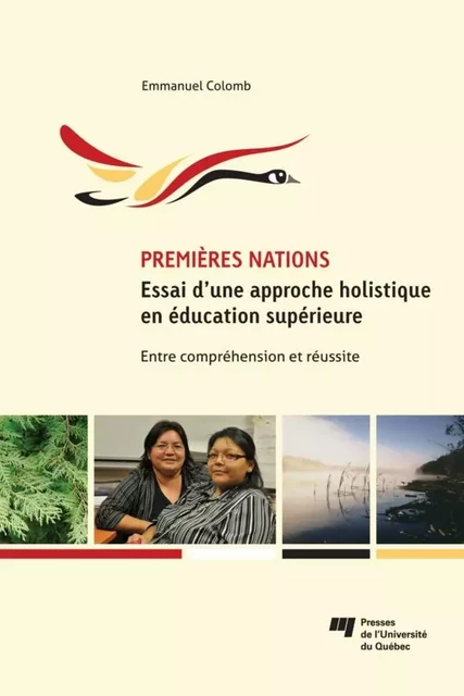 Premières Nations : essai d’une approche holistique en éducation supérieure - Emmanuel Colomb - Presses de l'Université du Québec