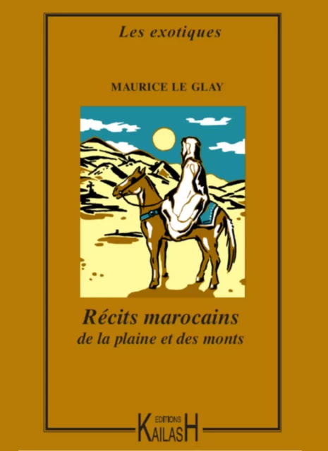 Récits marocains de la plaine et des monts - Le Glay, Maurice - Éditions Kailash