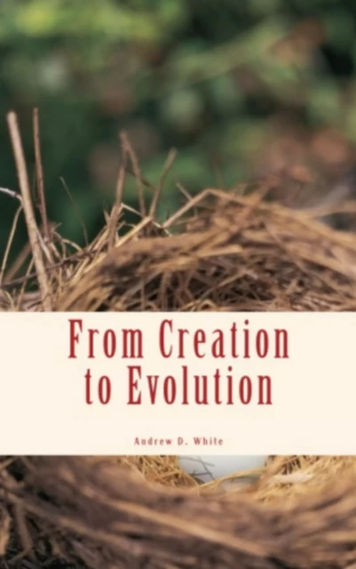 From Creation to Evolution - Andrew Dickson White - Literature and Knowledge Publishing