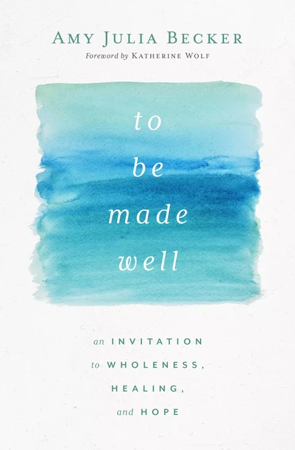 To Be Made Well - Amy Julia Becker - MennoMedia