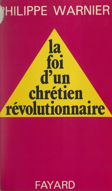 La foi d'un chrétien révolutionnaire - Philippe Warnier - (Fayard) réédition numérique FeniXX