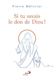 Si tu savais le don de Dieu !