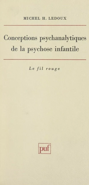 Conceptions psychanalytiques de la psychose infantile - Michel Henri Ledoux - (Presses universitaires de France) réédition numérique FeniXX