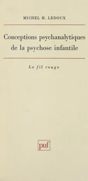 Conceptions psychanalytiques de la psychose infantile