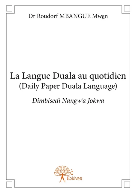 La Langue Duala au quotidien - Dr Roudorf Mbangue Mwen - Editions Edilivre