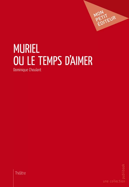 Muriel ou le temps d'aimer - Dominique Choulant - Mon Petit Editeur