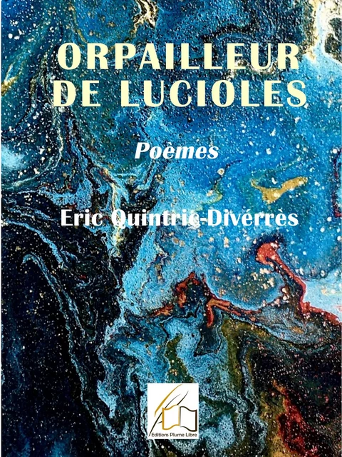 Orpailleur de lucioles - Éric Quintric-Divérrès - Plume Libre