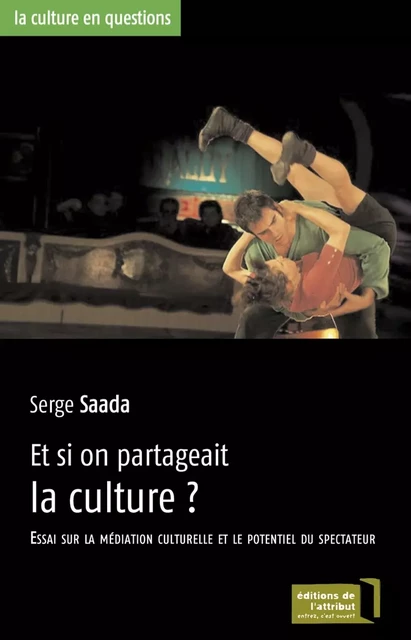 Et si on partageait la culture ? - Serge Saada - EDITIONS DE L'ATTRIBUT