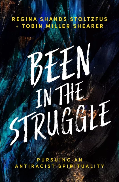 Been in the Struggle - Regina Shands Stoltzfus, Tobin Miller Shearer - MennoMedia