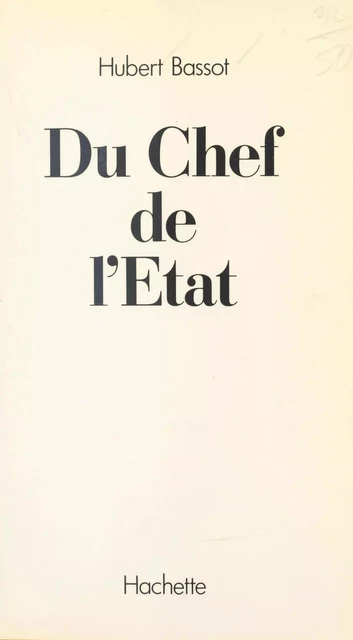 Du chef de l'État - Hubert Bassot - (Hachette) réédition numérique FeniXX