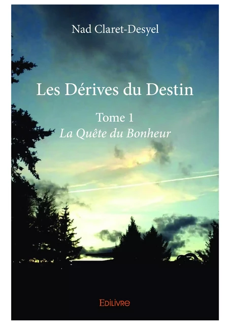 Les Dérives du Destin - Tome 1 - Nad Claret-Desyel - Editions Edilivre