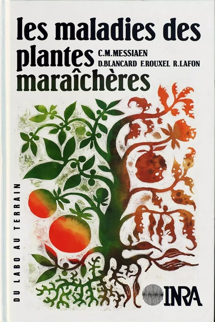 Les maladies des plantes maraîchères, 3e éd. - Francis Rouxel, Robert Lafon, Charles-Marie Messiaen, Dominique Blancard - Quae