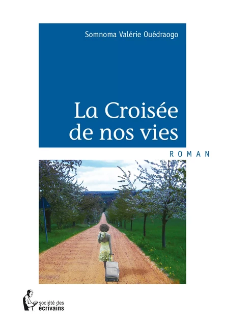 La Croisée de nos vies - Somnoma Valérie Ouédraogo - Société des écrivains