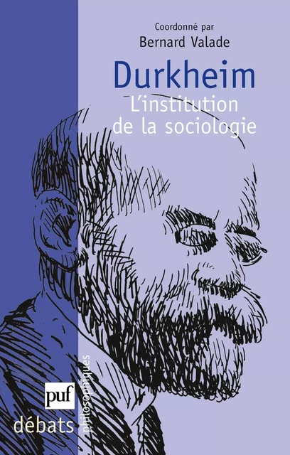 Durkheim. L'institution de la sociologie - Bernard Valade - Humensis