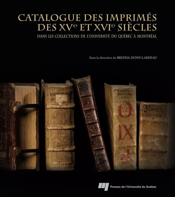 Catalogue des imprimés des XVe et XVIe siècles dans les collections de l'Université du Québec à Montréal - Brenda Dunn-Lardeau - Presses de l'Université du Québec