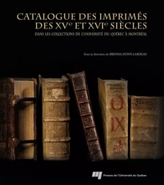 Catalogue des imprimés des XVe et XVIe siècles dans les collections de l'Université du Québec à Montréal