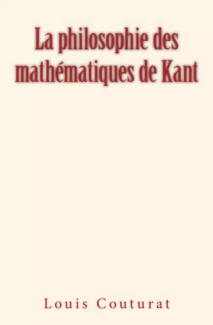 La Philosophie des mathématiques de Kant - Louis Couturat - Homme et Littérature